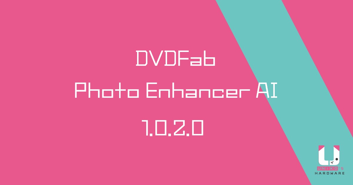 [限時免費] 採用 AI 技術的圖片清晰放大軟體 DVDFab Photo Enhancer AI 1.0.2.0