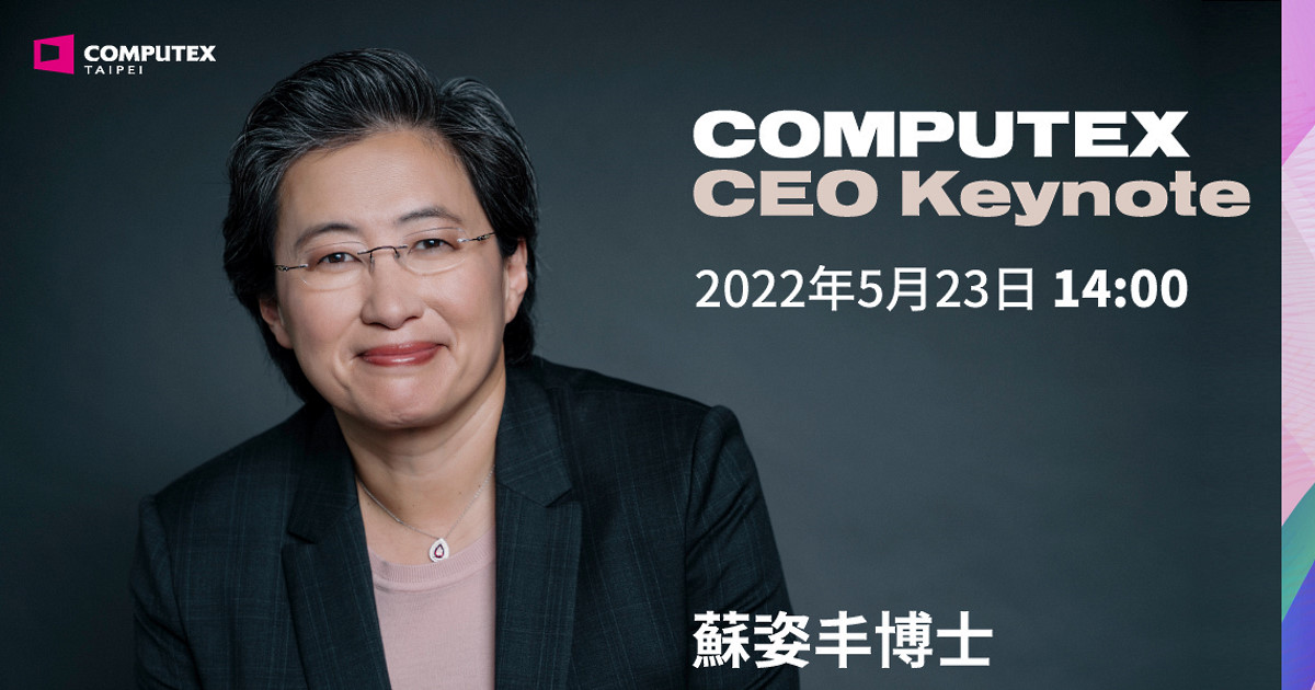 AMD 董事長暨執行長蘇姿丰博士將在 2022 COMPUTEX CEO Keynote 闡述 AMD 高效能運算體驗